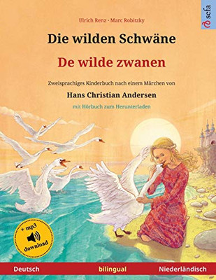 Die Wilden Schwäne - De Wilde Zwanen (Deutsch - Niederländisch): Zweisprachiges Kinderbuch Nach Einem Märchen Von Hans Christian Andersen, Mit Hörbuch ... Bilinguale Bilderbücher) (German Edition)