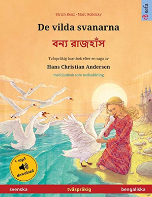 De Vilda Svanarna - ???? ??????? (Svenska - Bengaliska): Tvåspråkig Barnbok Efter En Saga Av Hans Christian Andersen, Med Ljudbok Som Nedladdning (Sefa Bilderböcker På Två Språk) (Swedish Edition)