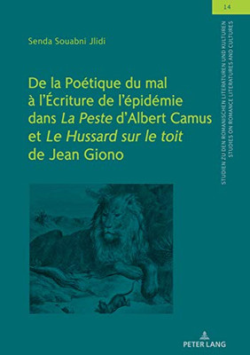 De La Poétique Du Mal À LÉcriture De LÉpidémie Dans "La Peste" DAlbert Camus Et "Le Hussard Sur Le Toit" De Jean Giono (Studien Zu Den Romanischen ... Literatures And Cultures) (French Edition)