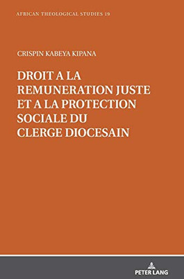 Droit À La Rémunération Juste Et À La Protection Sociale Du Clergé Diocésain: Étude Historico-Canonique Du Can. 281, §§ 1-2. Dans La Perspective De La ... Théologiques Africaines) (French Edition)