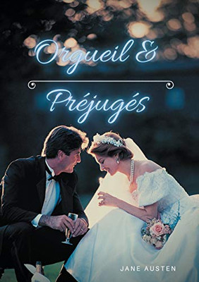 Orgueil Et Préjugés: Un Roman Drôle Et Romanesque De Jane Austen Sur Le Sujet Des Aventures Sentimentales Des Cinq Filles Bennet Dans Les Rigidités De ... Des Xviii Et Xix Siècle (French Edition)