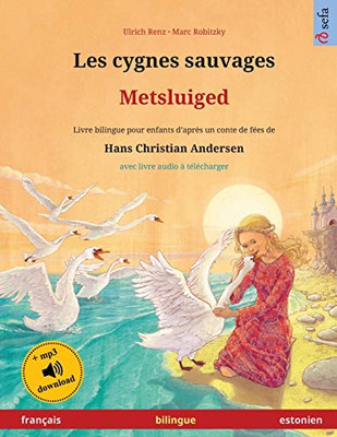 Les Cygnes Sauvages - Metsluiged (Français - Estonien): Livre Bilingue Pour Enfants D'Après Un Conte De Fées De Hans Christian Andersen, Avec Livre ... Illustrés En Deux Langues) (French Edition)