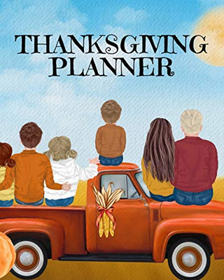 Thanksgiving Planner: Fall 2020-2021 Planning Pages To Write In Ideas For Menu, Dinner, Recipes, Guest List, Gifts, Gratitude, Vision & Goal, Weekly ... Work Schedule, Activities, Traditions, Par