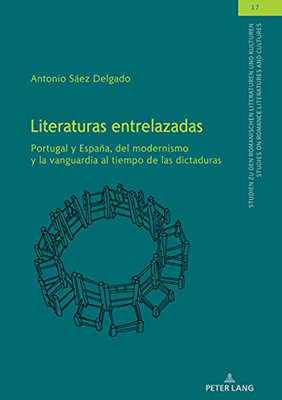 Literaturas Entrelazadas: Portugal Y España, Del Modernismo Y La Vanguardia Al Tiempo De Las Dictaduras (Studien Zu Den Romanischen Literaturen Und ... Literatures And Cultures) (Spanish Edition)