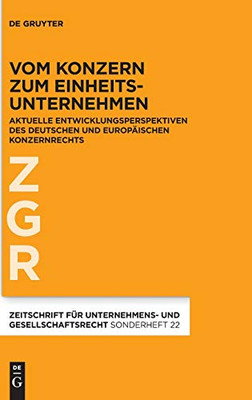 Vom Konzern Zum Einheitsunternehmen: Aktuelle Entwicklungsperspektiven Des Deutschen Und Europäischen Konzernrechts (Zeitschrift Für Unternehmens- Und Gesellschaftsrecht/Zgr - S) (German Edition)