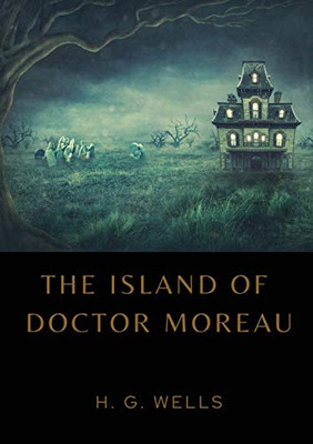 The Island Of Doctor Moreau: A1896 Science Fiction Novel By H. G. Wells About A Shipwrecked Man Rescued By A Passing Boat Who Is Left On The Island ... Hybrid Beings From Animals Via Vivisection