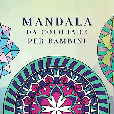 Mandala Da Colorare Per Bambini: Libro Da Colorare Per Bambini Con Mandala Divertimento, Facili E Rilassanti Per Ragazzi, Ragazze E Principianti (Album Da Colorare Per Bambini) (Italian Edition)