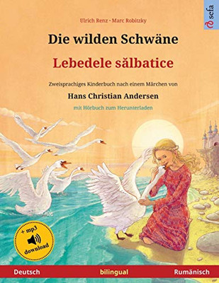 Die Wilden Schwäne - Lebedele Salbatice (Deutsch - Rumänisch): Zweisprachiges Kinderbuch Nach Einem Märchen Von Hans Christian Andersen, Mit Hörbuch ... Bilinguale Bilderbücher) (German Edition)