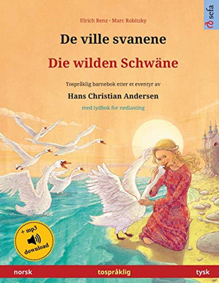 De Ville Svanene - Die Wilden Schwäne (Norsk - Tysk): Tospråklig Barnebok Etter Et Eventyr Av Hans Christian Andersen, Med Lydbok For Nedlasting (Sefa Bildebøker På To Språk) (Norwegian Edition)