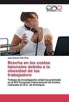 Brecha En Los Costos Laborales Debido A La Obesidad De Los Trabajadore: Trabajo De Investigación Empírica Premiado En El Xiv Congreso Internacional De ... En La U. De Antioquia (Spanish Edition)