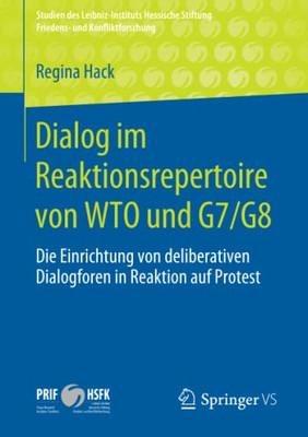 Dialog Im Reaktionsrepertoire Von Wto Und G7/G8: Die Einrichtung Von Deliberativen Dialogforen In Reaktion Auf Protest (Studien Des Leibniz-Instituts ... Und Konfliktforschung) (German Edition)