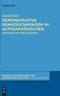 Demonstrative Kennzeichnungen Im Altfranzösischen: Funktionalität Und Diachronie (Beihefte Zur Zeitschrift Für Romanische Philologie) (German Edition) ... Zeitschrift Für Romanische Philologie)