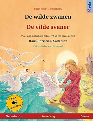 De Wilde Zwanen - De Vilde Svaner (Nederlands - Deens): Tweetalig Kinderboek Naar Een Sprookje Van Hans Christian Andersen, Met Luisterboek Als ... Prentenboeken In Twee Talen) (Dutch Edition)