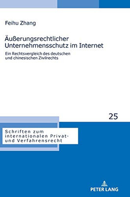 Äußerungsrechtlicher Unternehmensschutz Im Internet: Ein Rechtsvergleich Des Deutschen Und Chinesischen Zivilrechts (Schriften Zum Internationalen Privat- Und Verfahrensrecht) (German Edition)