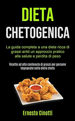 Dieta Chetogenica: La Guida Completa A Una Dieta Ricca Di Grassi Antd Un Approccio Pratico Alla Salute E Perdita Di Peso (Ricette Ad Alto Contenuto Di ... Nella Dieta Cheto) (Italian Edition)