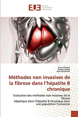 Méthodes Non Invasives De La Fibrose Dans LHépatite B Chronique: Evaluation Des Méthodes Non Invasives De La Fibrosehépatique Dans LHépatite B ... Une Population Tunisienne (French Edition)