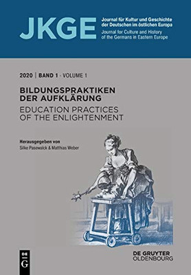 Bildungspraktiken Der Aufklärung / Education Practices Of The Enlightenment: Journal Für Kultur Und Geschichte Der Deutschen Im Östlichen Europa ... Germans In Eastern Europe (German Edition)