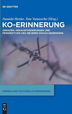 Ko-Erinnerung / Co-Memoration: Grenzen, Herausforderungen Und Perspektiven Des Neueren Shoah-Gedenkens / Limits, Challenges, And Possibilities In ... ... (Medien Und Kulturelle Erinnerung, 2)