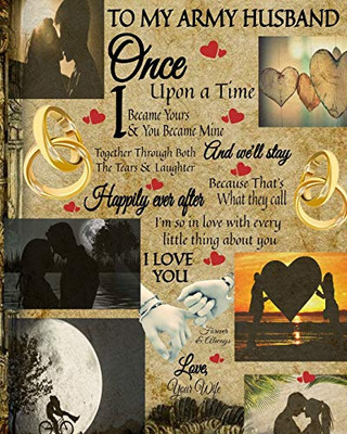 To My Army Husband Once Upon A Time I Became Yours & You Became Mine And We'Ll Stay Together Through Both The Tears & Laughter: 45Th Wedding ... Book To Write In Reasons Why I Love You - Vin