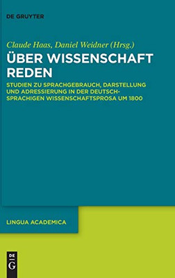 Über Wissenschaft Reden: Studien Zu Sprachgebrauch, Darstellung Und Adressierung In Der Deutschsprachigen Wissenschaftsprosa Um 1800 (Lingua Academica) (German Edition) (Lingua Academica, 4)