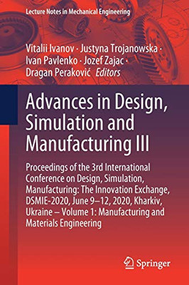 Advances In Design, Simulation And Manufacturing Iii: Proceedings Of The 3Rd International Conference On Design, Simulation, Manufacturing: The ... (Lecture Notes In Mechanical Engineering)