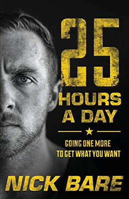 25 Hours a Day: Going One More to Get What You Want 25 Hours a Day: Going One More to Get What You Want