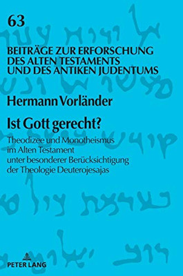 Ist Gott Gerecht?: Theodizee Und Monotheismus Im Alten Testament Unter Besonderer Berücksichtigung Der Theologie Deuterojesajas (Beiträge Zur ... Und Des Antiken Judentums) (German Edition)