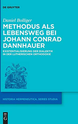 Methodus Als Lebensweg: Existentialisierung Der Dialektik In Der Lutherischen Orthodoxie (Historia Hermeneutica - Series Studia) (German Edition) (Historia Hermeneutica - Series Studia, 15)