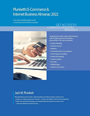 Plunkett'S E-Commerce & Internet Business Almanac 2022: E-Commerce & Internet Business Industry Market Research, Statistics, Trends And Leading ... E-Commerce And Internet Business Almanac)