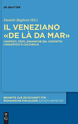 Il Veneziano De Là Da Mar: Contesti, Testi, Dinamiche Del Contatto Linguistico E Culturale (Beihefte Zur Zeitschrift Für Romanische Philologie) ... Zeitschrift Für Romanische Philologie)