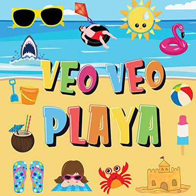 Veo Veo - Playa: ¿Puedes Encontrar El Bikini, La Toalla Y El Helado? ¡Un Divertido Juego De Buscar Y Encontrar Para El Verano En La Playa, Para Niños De 2 A 4 Años! (Spanish Edition)