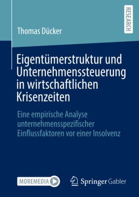 Eigentümerstruktur Und Unternehmenssteuerung In Wirtschaftlichen Krisenzeiten: Eine Empirische Analyse Unternehmensspezifischer Einflussfaktoren Vor Einer Insolvenz (German Edition)