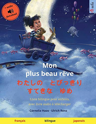 Mon Plus Beau Rêve - ???? ????? ???? ?? (Français - Japonais): Livre Bilingue Pour Enfants, Avec Livre Audio À Télécharger (Sefa Albums Illustrés En Deux Langues) (French Edition)