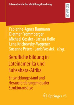 Berufliche Bildung In Lateinamerika Und Subsahara-Afrika: Entwicklungsstand Und Herausforderungen Dualer Strukturansätze (Internationale Berufsbildungsforschung) (German Edition)