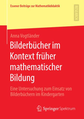 Bilderbücher Im Kontext Früher Mathematischer Bildung: Eine Untersuchung Zum Einsatz Von Bilderbüchern Im Kindergarten (Essener Beiträge Zur Mathematikdidaktik) (German Edition)