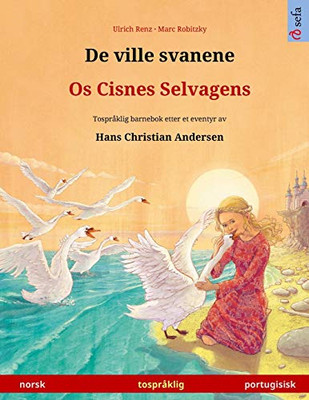 De Ville Svanene - Os Cisnes Selvagens (Norsk - Portugisisk): Tospråklig Barnebok Etter Et Eventyr Av Hans Christian Andersen (Sefa Bildebøker På To Språk) (Norwegian Edition)