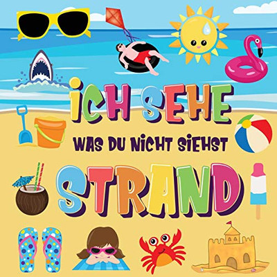 Ich Sehe Was Du Nicht Siehst - Strand: Findest Du Den Bikini, Das Handtuch Und Das Eis? Ein Lustiges Suchen Und Finden Im Sommerspiel Für 2-4 Jährige Kinder! (German Edition)