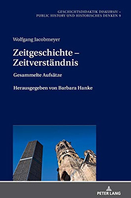 Zeitgeschichte  Zeitverständnis: Gesammelte Aufsätze Herausgegeben Von Barbara Hanke (Geschichtsdidaktik Diskursiv  Public History Und Historisches Denken) (German Edition)