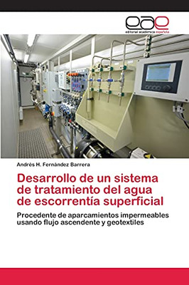 Desarrollo De Un Sistema De Tratamiento Del Agua De Escorrentía Superficial: Procedente De Aparcamientos Impermeables Usando Flujo Ascendente Y Geotextiles (Spanish Edition)