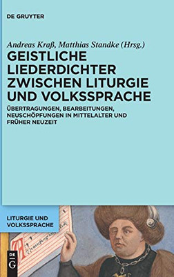 Geistliche Liederdichter Zwischen Liturgie Und Volkssprache: Übertragungen, Bearbeitungen, Neuschöpfungen In Mittelalter Und Früher Neuzeit (Issn) (German Edition) (Issn, 5)