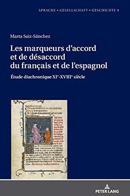 Les Marqueurs DAccord Et De Désaccord Du Français Et De LEspagnol: Étude Diachronique Xie-Xviiie Siècle (Sprache  Gesellschaft  Geschichte) (French And Spanish Edition)