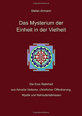 Das Mysterium Der Einheit In Der Vielheit: Die Eine Wahrheit Aus Advaita Vedanta, Christlicher Offenbarung, Mystik Und Nahtoderlebnissen (German Edition) - 9783347013827