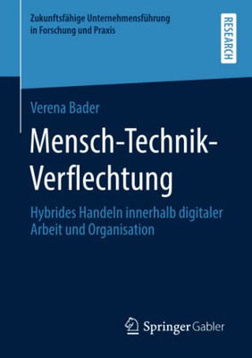 Mensch-Technik-Verflechtung: Hybrides Handeln Innerhalb Digitaler Arbeit Und Organisation (Zukunftsfähige Unternehmensführung In Forschung Und Praxis) (German Edition)