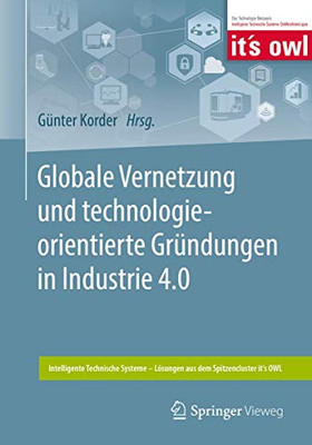 Globale Vernetzung Und Technologieorientierte Gründungen In Industrie 4.0 (Intelligente Technische Systeme  Lösungen Aus Dem Spitzencluster ItS Owl) (German Edition)