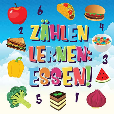 Zählen Lernen Essen!: Kannst Du Alle Bananen, Karotten Und Pizzas Finden Und Zählen? Spaß Beim Essen Zählbuch Für 2-4 Jährige Kinder - 123 Bilderbuch (German Edition)