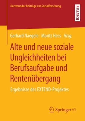 Alte Und Neue Soziale Ungleichheiten Bei Berufsaufgabe Und Rentenübergang: Ergebnisse Des Extend-Projektes (Dortmunder Beiträge Zur Sozialforschung) (German Edition)