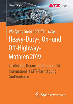 Heavy-Duty-, On- Und Off-Highway-Motoren 2019: Zukünftige Herausforderungen 14. Internationale Mtz-Fachtagung Großmotoren (Proceedings) (German And English Edition)