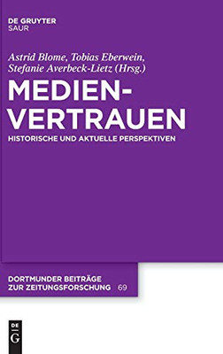Medienvertrauen: Historische Und Aktuelle Perspektiven (Dortmunder Beiträge Zur Zeitungsforschung) (German Edition) (Dortmunder Beiträge Zur Zeitungsforschung, 69)