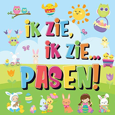 Ik Zie, Ik Zie...Pasen!: Kun Jij De Paashaas, Het Geschilderde Ei En De Wortel Vinden? Een Superleuk Kijk- En Zoekboek Voor Kinderen Van 2-5 Jaar! (Dutch Edition)