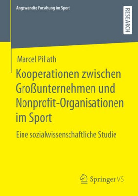 Kooperationen Zwischen Großunternehmen Und Nonprofit-Organisationen Im Sport: Eine Sozialwissenschaftliche Studie (Angewandte Forschung Im Sport) (German Edition)
